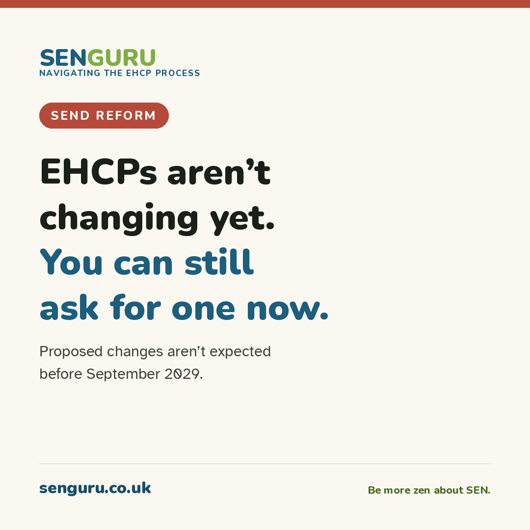 SENguru tile: EHCPs aren't changing yet. You can still ask for one now. Proposed changes aren't expected before September 2029.